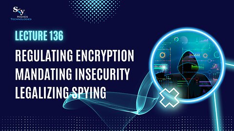 136. Regulating encryption legalizing spying | Skyhighes | Cyber Security-Hacker Exposed