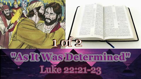 367 As It Was Determined (Luke 22:21-23) 1 of 2