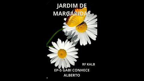 JARDIM DE MARGARIDAS EP-5 GABI CONHECE ALBERTO