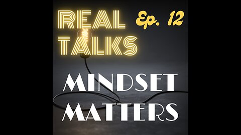 Real Talks, ep. 12: mindset matters