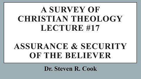 A Survey of Christian Theology - Lecture #17 - Assurance and Security of the Believer