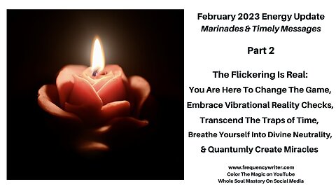 February 2023 Marinades: The Flickering Is Real, Change The Game, Transcend Traps, & Create Miracles