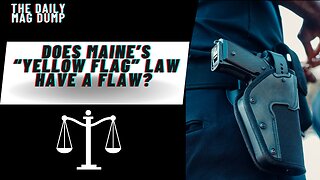 Does Maine’s “Yellow Flag” Law Have A Flaw?