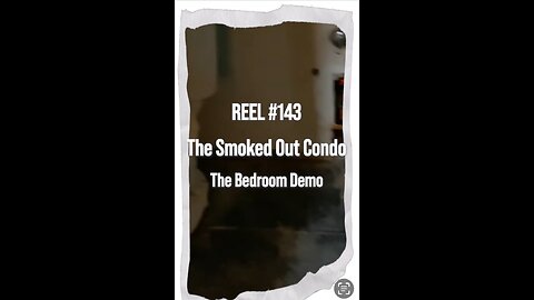 Reel #143 The Smoked Out Condo - The Bedroom Demo