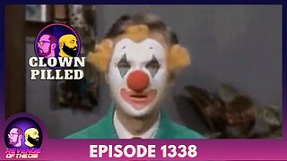 Episode 1338: Clown Pilled
