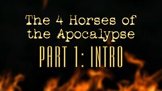 The 4 Horses of the Apocalypse: Part 1 Introduction