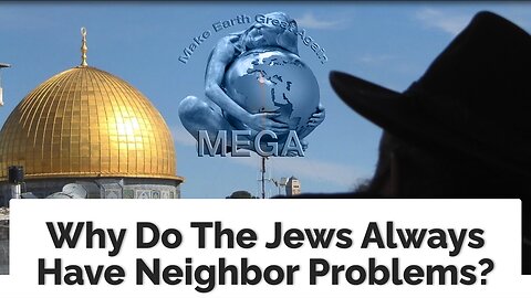 Why Do The Jews Always Have Neighbor Problems?