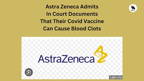 Astra Zeneca have admitted in court their Covid Vaccine can cause Blood Clotting.