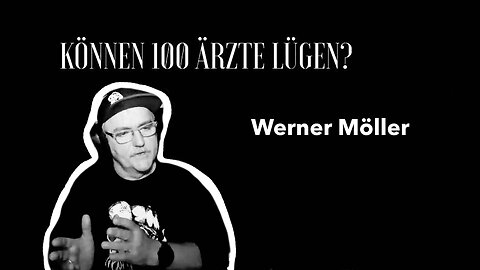 Werner Moeller - "Können 100 Ärzte lügen?"