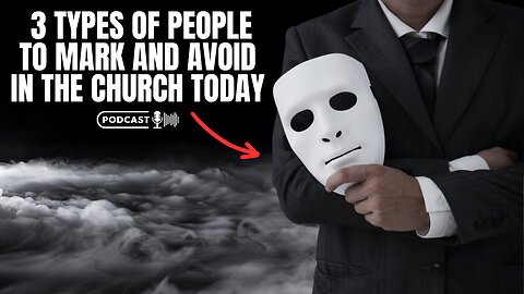 Three Types Of People To Mark And Avoid In The Church Today
