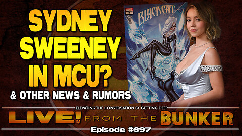 Live From The Bunker 697: Sydney Sweeney in the MCU | and other News & Rumor