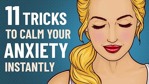 11 Simple Tricks to Instantly Calm Your Anxiety