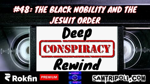 [CLIP] Deep Conspiracy Rewind with Sam Tripoli Episode 48 The Black Nobility And The Jesuit Order