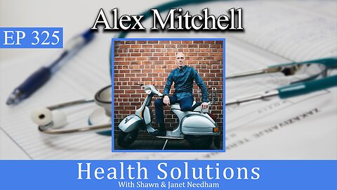EP 325: Alex Mitchell - Vaccine Injury Story with Shawn Needham, R. Ph.