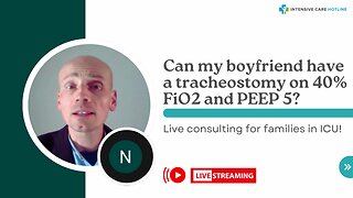 Can My Boyfriend have a Tracheostomy on 40% FiO2 and PEEP 5? Live Consulting for Families in ICU!