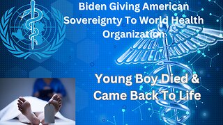 Biden Giving America Sovereignty To The World Health Organization | Young Boy Comes Back To Life | Dr Stella