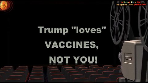 MAKE AMERICA VAXXED AGAIN_Break Through Religious Crap-(Trump Exposed-Pt 5)