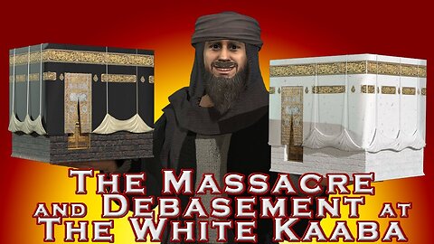 The Massacre and Debasement at the White Kaaba