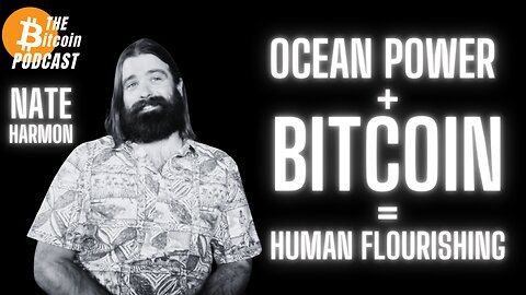 Ocean Power + Bitcoin = Human Flourishing: Nate Harmon (Bitcoin Talk on THE Bitcoin Podcast)
