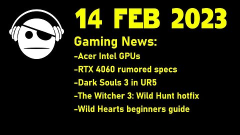 Gaming News | Acer GPUs | RTX 4060 | Dark Souls 3 | The Witcher 3 | Wild Hearts | 14 FEB 2023