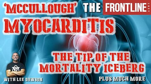 McCullouch On Myocarditis. We’re At The Tip Of The Mortality Iceberg.