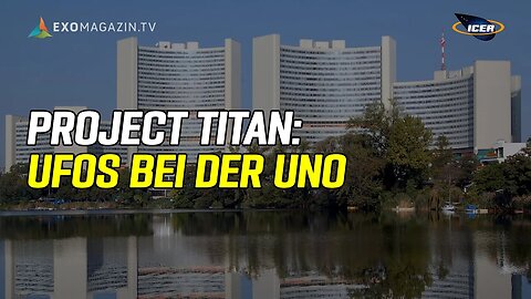 Project Titan: Vereinte Nationen debattieren über UFOs | ICER