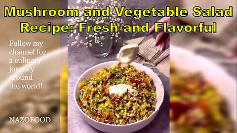 Mushroom and Vegetable Salad Recipe: Fresh and Flavorful-سالاد قارچ و سبزیجات #NAZIFOOD