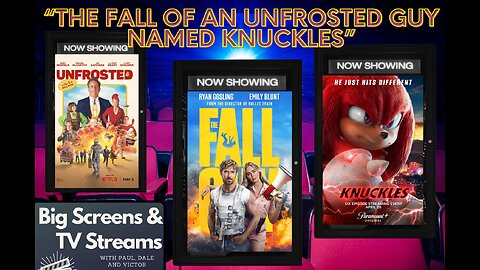 Big Screens & TV Streams #96 - 5-9-2024 - “The Fall of an Unfrosted Guy Named Knuckles”