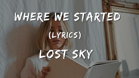 Lost Sky - Where We Started Lyrics (Feat . Jex)