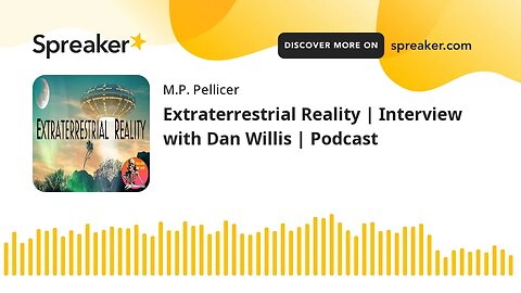 Extraterrestrial Reality | Interview with Dan Willis | Podcast