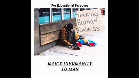 MAN'S INHUMANITY TO MAN
