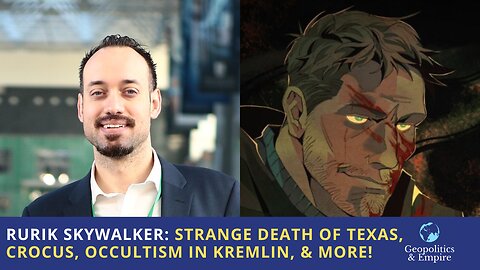 Rurik Skywalker: Strange Death of Texas, Crocus, Occultism in the Kremlin, & More!