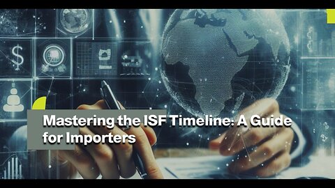 Avoid Delays and Penalties: Navigating the ISF Submission Process