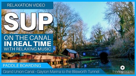 Relaxation Video - SUP Gayton to Blisworth Tunnel with original music