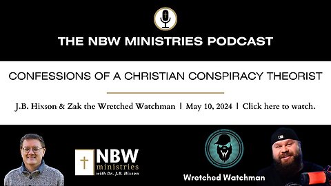Confessions of a Christian Conspiracy Theorist (J.B. and Zak the Wretched Watchman)