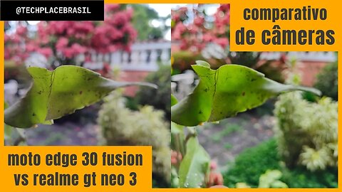 moto edge 30 fusion vs realme gt neo 3 - comparativo de câmeras