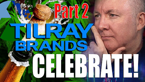 TLRY Stock - Tilray Brands CELEBRATE WITH A DRINK! - Martyn Lucas Investor Part 2