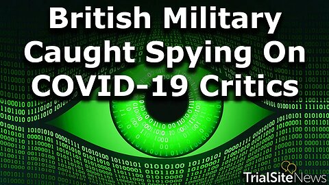 Bombshell Revelation: British Military Spying Operation Targeted COVID-19 Critics