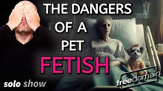 The Dangers of a Pet Fetish!