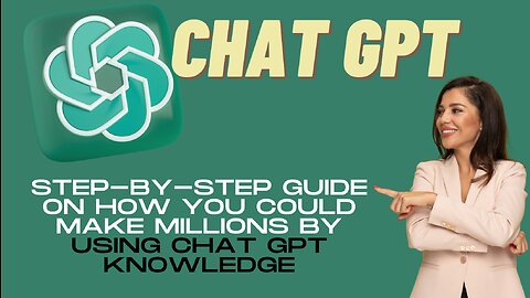 Chat GPT - Step-by-Step guide on How You could make millions by using Chat GPT knowledge