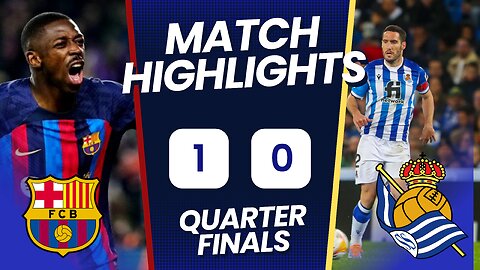 FC Barcelona vs Real Sociedad | Highlights and Goals | Quarter Finals