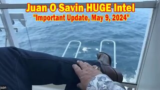 Juan O Savin HUGE Intel: "Juan O Savin Important Update, May 9, 2024"