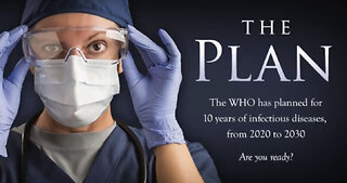 THE PLAN - WHO Plans for 10 Years of Pandemics, from 2020 to 2030