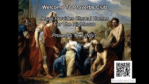 Jesus Provides Eternal Homes For The Righteous - Proverbs 12:7