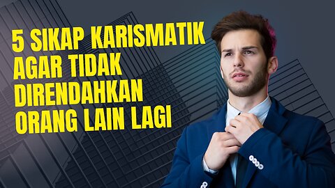 5 Sikap Karismatik agar Tidak Direndahkan Orang Lain Lagi