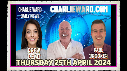 CHARLIE WARD DAILY NEWS WITH PAUL BROOKER DREW DEMI -THURSDAY 25TH APRIL 2024