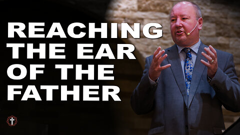 "Reaching the Ear of the Father" | Pastor Ron Russell