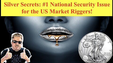 Silver Secrets: #1 National Security Issue for the US Market Riggers! (Bix Weir)
