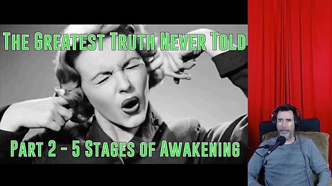 Part 2 - The 5 Stages of Awakening (Greatest Truth Never Told)