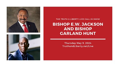 The Truth & Liberty Live Call-In Show with E.W. Jackson and Bishop Garland Hunt
